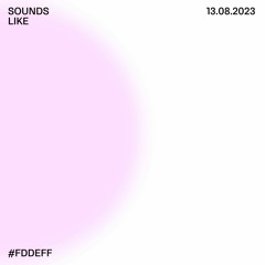 sounds like #fddeff w/ sens.ible & bb:fm // 13.08.23