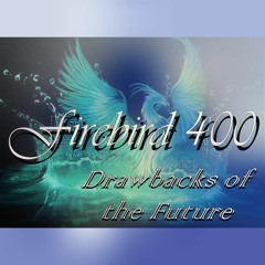 Firebird 400 ~ Drawbacks of the Future ~ 2022
