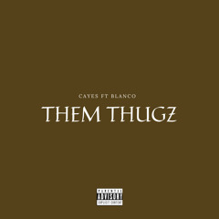 Cayes -Them Thugz (Ft Blanco)