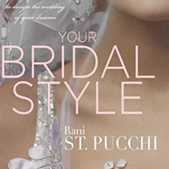 download KINDLE 📋 Your Bridal Style: Everything You Need to Know to Design the Weddi