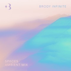 Brody Infinite - SPɅCES Ambient Mix