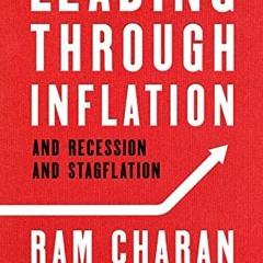 [Get] PDF EBOOK EPUB KINDLE Leading Through Inflation: And Recession and Stagflation by  Ram Charan