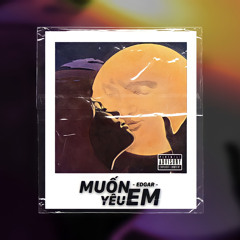 MUỐN YÊU EM | EDGAR