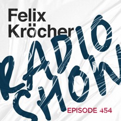 Felix Kröcher Radioshow Episode 454