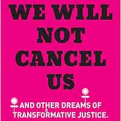 [ACCESS] EBOOK 📰 We Will Not Cancel Us: And Other Dreams of Transformative Justice (