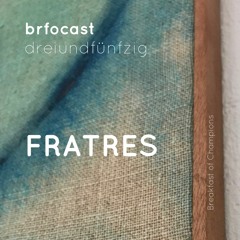 brfocast dreiundfünfzig • FRATRES •