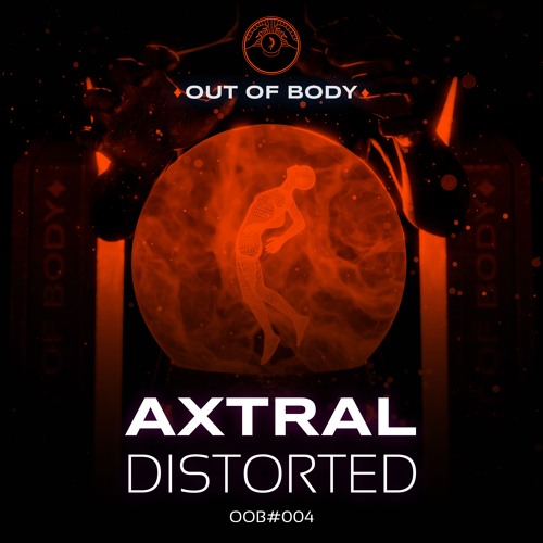 Axtral - Distorted 🔮 Out of body #004