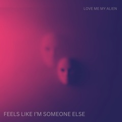 Feels Like I'm Someone Else