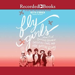 [READ] [EPUB KINDLE PDF EBOOK] Fly Girls (Young Readers Edition): How Five Daring Women Defied All O