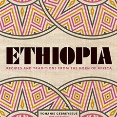 [ACCESS] [EBOOK EPUB KINDLE PDF] Ethiopia: Recipes and traditions from the horn of Africa by  Yohani