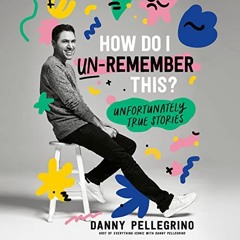 [Download] KINDLE 🖍️ How Do I Un-Remember This?: Unfortunately True Stories by  Dann