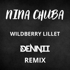 Nina Chuba - Wildberry Lillet (DENNII 2023 REMIX)