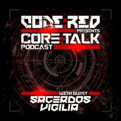 Code:Red presents Core:Talk Podcast feat SACERDOS VIGILIA