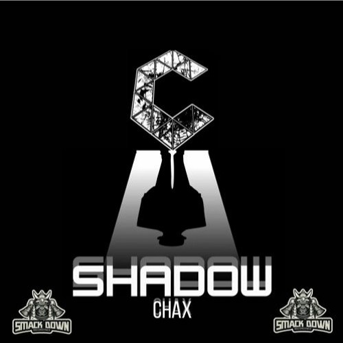 CHAX - SHADOW (Out on SMACK DOWN RECORDINGS)