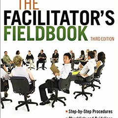 Read [PDF EBOOK EPUB KINDLE] The Facilitator's Fieldbook by  Tom Justice &  David Jam