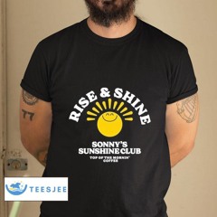Rise Shine Sonny's Sunshine Club Shirt