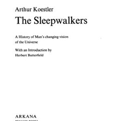 [Download Book] The Sleepwalkers: A History of Man's Changing Vision of the Universe - Arthur Koestl