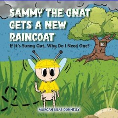 Read ebook [PDF] ⚡ Sammy the Gnat Gets a New Raincoat: If It’s Sunny Out, Why Do I Need One? get [