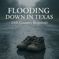 Flooding Down In Texas (Hill Country Requiem) [Texas Flood Tribute Song]