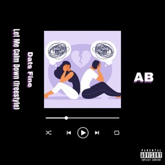 Dats Fine 🥀 (Let Me Calm Down Freestyle)