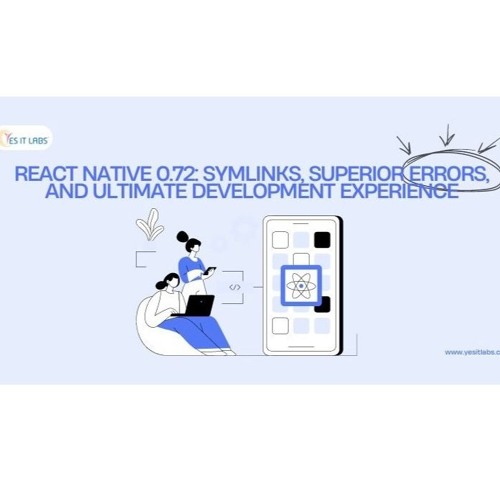 React Native 0.72: Symlinks, Superior Errors, and Ultimate Development Experience