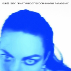 Premiere: ELLES 'Sex' (Martyn Bootyspoon's Hornt Parade Mix)