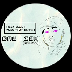 Missy Elliott - Pass That Dutch (DRU | ISH Remix) [Free Download]