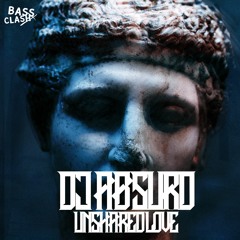 DJ ABSURD - UNSHARED LOVE [EP] (Out Now)