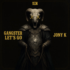 Gangster Let's Go  - Jony K