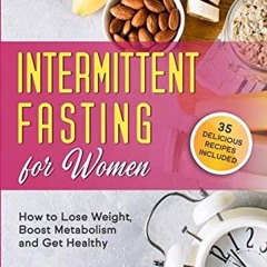 [Get] EPUB 💝 Intermittent Fasting for Women: How to Lose Weight, Boost Metabolism an