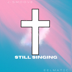 Still Singing - EELmatic x J-Smoove