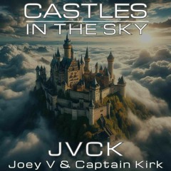 Castles In The Sky - JVCK (Joey V & Captain Kirk)