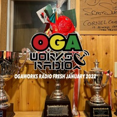 OGAWORKS RADIO FRESH January 2022