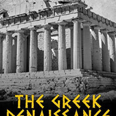 [View] EPUB 📝 The Greek Renaissance: The History and Legacy of the Era Leading to An
