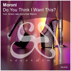 Moroni - Do You Think I Want This? (Original Mix)