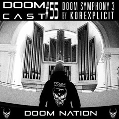 DOOMCAST#55 By KoreXpliCiT 'Doom Symphony III'