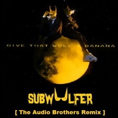 Subwoolfer - Give That Wolf A Banana  [The Audio Brothers Remix]  [Radio Edit]