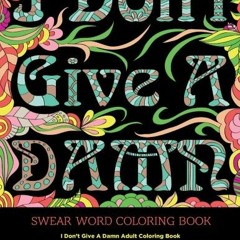 [ACCESS] EPUB 📧 Swear Word Coloring Book: I Don't Give A Damn Adult Coloring Book Fe
