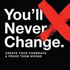 [Read] PDF 🗸 You'll Never Change: Create your comeback and prove them wrong by  Nate