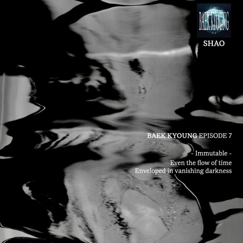 BAEK-KYOUNG EP.7 | Immutable - SHAO
