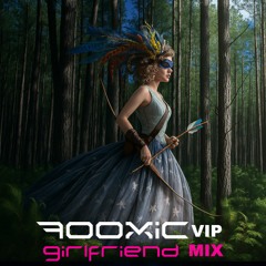 7ooxic - Girlfriend (Vip Mix)