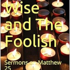 FREE EBOOK 📁 The Wise and The Foolish: Sermons on Matthew 25 by Thomas Manton [KINDL