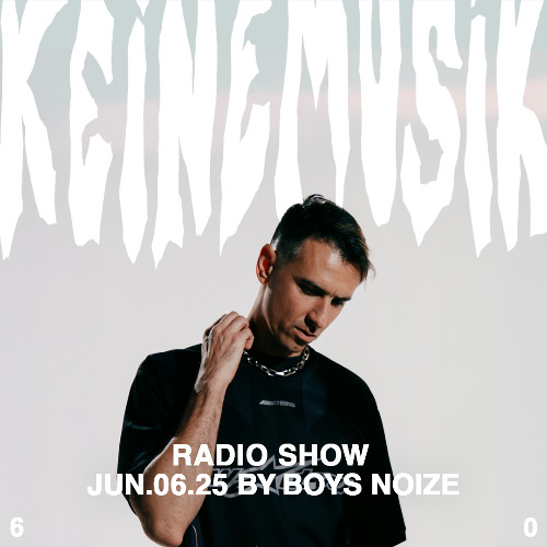Keinemusik Radio Show by Boys Noize 06.06.2025