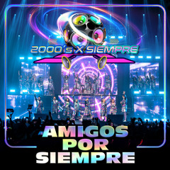 Amigos Por Siempre (2000's X Siempre En Vivo Desde El Pepsi Center De La CDMX) [feat. Naidelyn Navarrete]