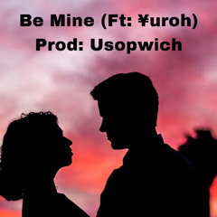 Be mine (Ft: ¥uroh) Prod: Usopwich