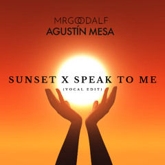 Sunset x Speak To Me (Agustin Mesa & MRGOODALF Vocal Edit)