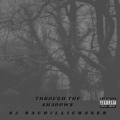 Oj_DaChillichaser- Through The Shadows