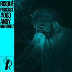 Andy Martinez // RISQUÉ Podcast 003