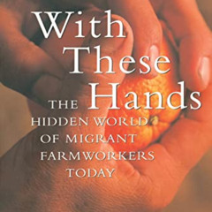 Get PDF 💘 With These Hands: The Hidden World of Migrant Farmworkers Today by  Daniel