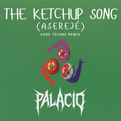 THE KETCHUP SONG (ASEREJÉ) - PALACIO (HARD TECHNO REMIX)